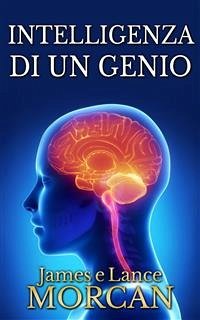 Intelligenza Di Un Genio (eBook, ePUB) - Morcan, James; Morcan, Lance