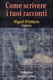 Come scrivere i tuoi racconti (eBook, ePUB) Come scrivere i tuoi racconti (eBook, ePUB)