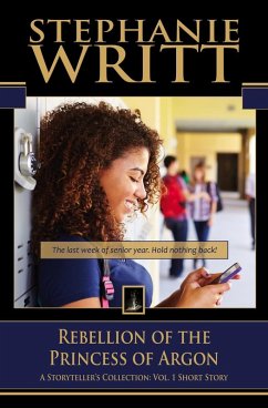 Rebellion of the Princess of Argon (A Storyteller's Collection: Vol. 1 Short Story) (eBook, ePUB) - Writt, Stephanie