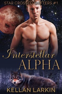 Interstellar Alpha (Star Crossed Shifters, #1) (eBook, ePUB) - Larkin, Kellan