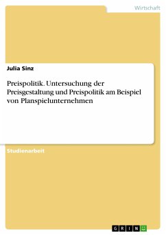 Preispolitik. Untersuchung der Preisgestaltung und Preispolitik am Beispiel von Planspielunternehmen (eBook, PDF) - Sinz, Julia