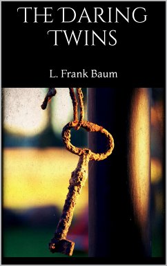 The Daring Twins (eBook, ePUB) - Frank Baum, L.; Frank Baum, L.; Frank Baum, L.; Frank Baum, L.; Frank Baum, L.; Frank Baum, L.
