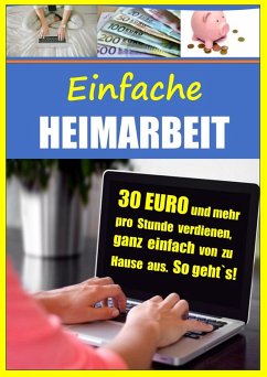 Einfache Heimarbeit - 30 EURO und mehr pro Stunde verdienen, ganz einfach von zu Hause aus (eBook, ePUB) - Bongers, Christian