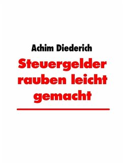 Steuergelder rauben leicht gemacht (eBook, ePUB)