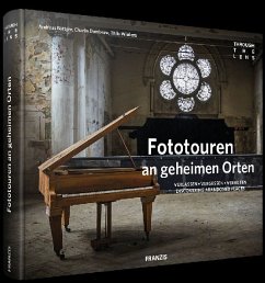 Fototouren an geheimen Orten - Webers, Thilo;Böttcher, Andreas;Dombrow, Charlie
