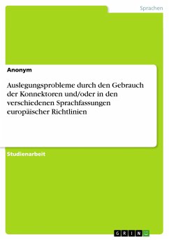 Auslegungsprobleme durch den Gebrauch der Konnektoren und/oder in den verschiedenen Sprachfassungen europäischer Richtlinien - Anonym