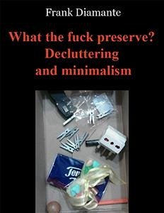 What the fuck preserve? Decluttering and minimalism (eBook, ePUB) - Diamante, Frank