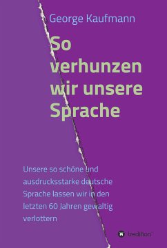 So verhunzen wir unsere Sprache (eBook, ePUB) - Kaufmann, George