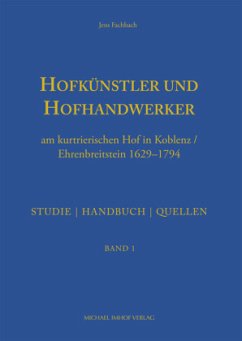 Hofkünstler und Hofhandwerker am kurtrierischen Hof in Koblenz / Ehrenbreitstein 1629-1794 - Fachbach, Jens