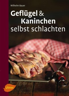 Geflügel und Kaninchen selbst schlachten (eBook, ePUB) - Bauer, Wilhelm