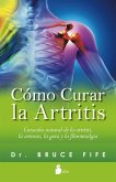 Cómo curar la artritis (eBook, ePUB)