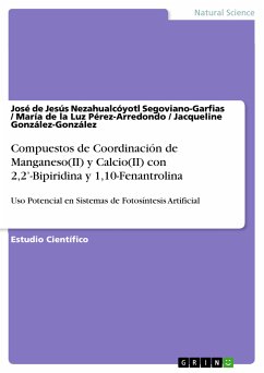 Compuestos de Coordinación de Manganeso(II) y Calcio(II) con 2,2'-Bipiridina y 1,10-Fenantrolina para su Uso Potencial en Sistemas de Fotosíntesis Artificial (eBook, ePUB)