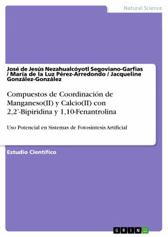 Compuestos de Coordinación de Manganeso(II) y Calcio(II) con 2,2’-Bipiridina y 1,10-Fenantrolina para su Uso Potencial en Sistemas de Fotosíntesis Artificial (eBook, ePUB)