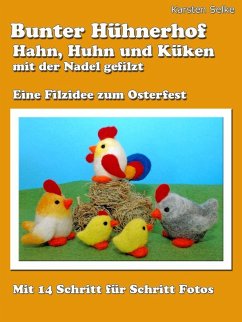 Bunter Hühnerhof - Hahn, Huhn und Küken mit der Nadel gefilzt (eBook, ePUB)