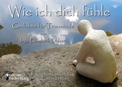 Wie ich dich fühle - Gedichte für Trauernde. Mit Skulpturen von Andrea Ohlsen. (eBook, ePUB) - Ohlsen, Inga Elisabeth