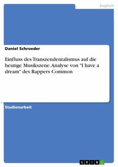 Einfluss des Transzendentalismus auf die heutige Musikszene. Analyse von "I have a dream" des Rappers Common (eBook, ePUB) Einfluss des Transzendentalismus auf die heutige Musikszene. Analyse von "I have a dream" des Rappers Common (eBook, ePUB)