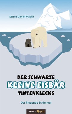 Der schwarze kleine Eisbär Tintenklecks (eBook, ePUB) - Mackh, Marco Daniel