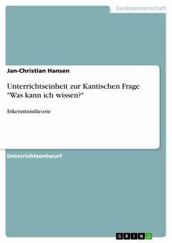 Unterrichtseinheit zur Kantischen Frage "Was kann ich wissen?" (eBook, ePUB) Unterrichtseinheit zur Kantischen Frage "Was kann ich wissen?" (eBook, ePUB)