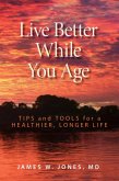 Live Better While You Age (eBook, ePUB) Live Better While You Age (eBook, ePUB)