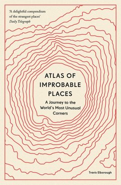 Atlas of Improbable Places (eBook, ePUB) - Elborough, Travis