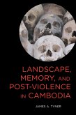 Landscape, Memory, and Post-Violence in Cambodia (eBook, ePUB) Landscape, Memory, and Post-Violence in Cambodia (eBook, ePUB)