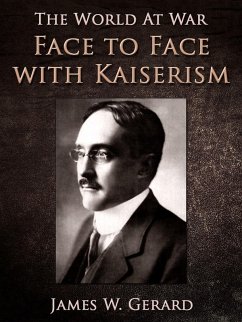 Face to Face with Kaiserism (eBook, ePUB) - Gerard, James W.