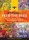100 Plants to Feed the Bees (eBook, ePUB) 100 Plants to Feed the Bees (eBook, ePUB)