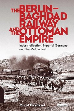 The Berlin-Baghdad Railway and the Ottoman Empire (eBook, ePUB) Cover The Berlin-Baghdad Railway and the Ottoman Empire (eBook, ePUB)
