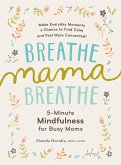 Breathe, Mama, Breathe: 5-Minute Mindfulness for Busy Moms (eBook, ePUB)