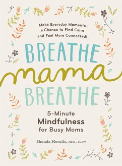 Breathe, Mama, Breathe: 5-Minute Mindfulness for Busy Moms (eBook, ePUB) - Moralis, Shonda