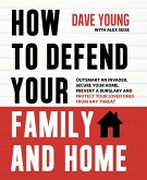 How to Defend Your Family and Home (eBook, ePUB) How to Defend Your Family and Home (eBook, ePUB)