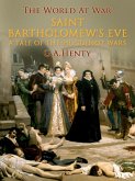 Saint Bartholomew's Eve / A Tale of the Huguenot Wars (eBook, ePUB)