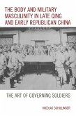 The Body and Military Masculinity in Late Qing and Early Republican China (eBook, ePUB)