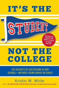 Cover It's the Student, Not the College: The Secrets of Succeeding at Any School - Without Going Broke or Crazy (eBook, ePUB)