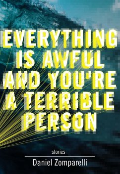 Everything Is Awful and You're a Terrible Person (eBook, ePUB) - Zomparelli, Daniel