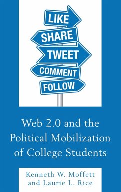 Web 2.0 and the Political Mobilization of College Students (eBook, ePUB) - Moffett, Kenneth W.; Rice, Laurie L.