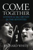 Come Together: Lennon and McCartney in the Seventies (eBook, ePUB) Come Together: Lennon and McCartney in the Seventies (eBook, ePUB)