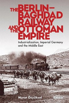 Berlin-Baghdad Railway and the Ottoman Empire (eBook, PDF) - Ozyuksel, Murat
