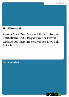 Staat vs. Volk. Zum Missverhältnis zwischen Fußballfans und Obrigkeit in der letzten Dekade der DDR am Beispiel des 1. FC Lok Leipzig (eBook, ePUB)