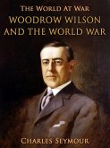 Woodrow Wilson and the World War (eBook, ePUB)
