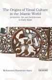 The Origins of Visual Culture in the Islamic World (eBook, ePUB)