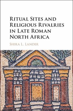 Cover Ritual Sites and Religious Rivalries in Late Roman North Africa (eBook, ePUB)
