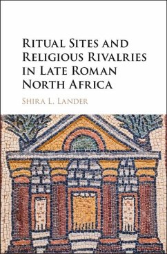 Ritual Sites and Religious Rivalries in Late Roman North Africa (eBook, ePUB) - Lander, Shira L.