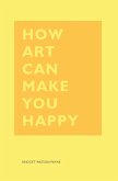 How Art Can Make You Happy (eBook, ePUB)
