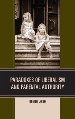Paradoxes of Liberalism and Parental Authority (eBook, ePUB) - Arjo, Dennis