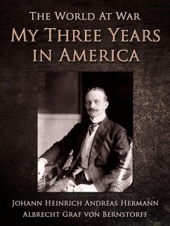My Three Years in America (eBook, ePUB) - Bernstorff, Johann Heinrich Andreas Hermann Albrecht Graf von