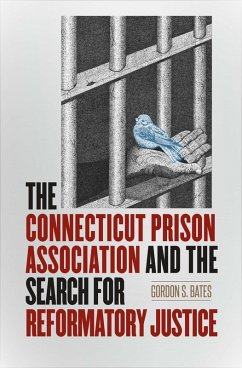 The Connecticut Prison Association and the Search for Reformatory Justice (eBook, ePUB) - Bates, Gordon S.