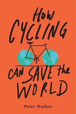 How Cycling Can Save the World - Walker, Peter