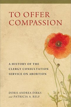 To Offer Compassion: A History of the Clergy Consultation Service on Abortion - Dirks, Doris Andrea; Relf, Patricia A.