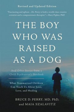 The Boy Who Was Raised as a Dog, 3rd Edition - Perry, Bruce D.; Szalavitz, Maia